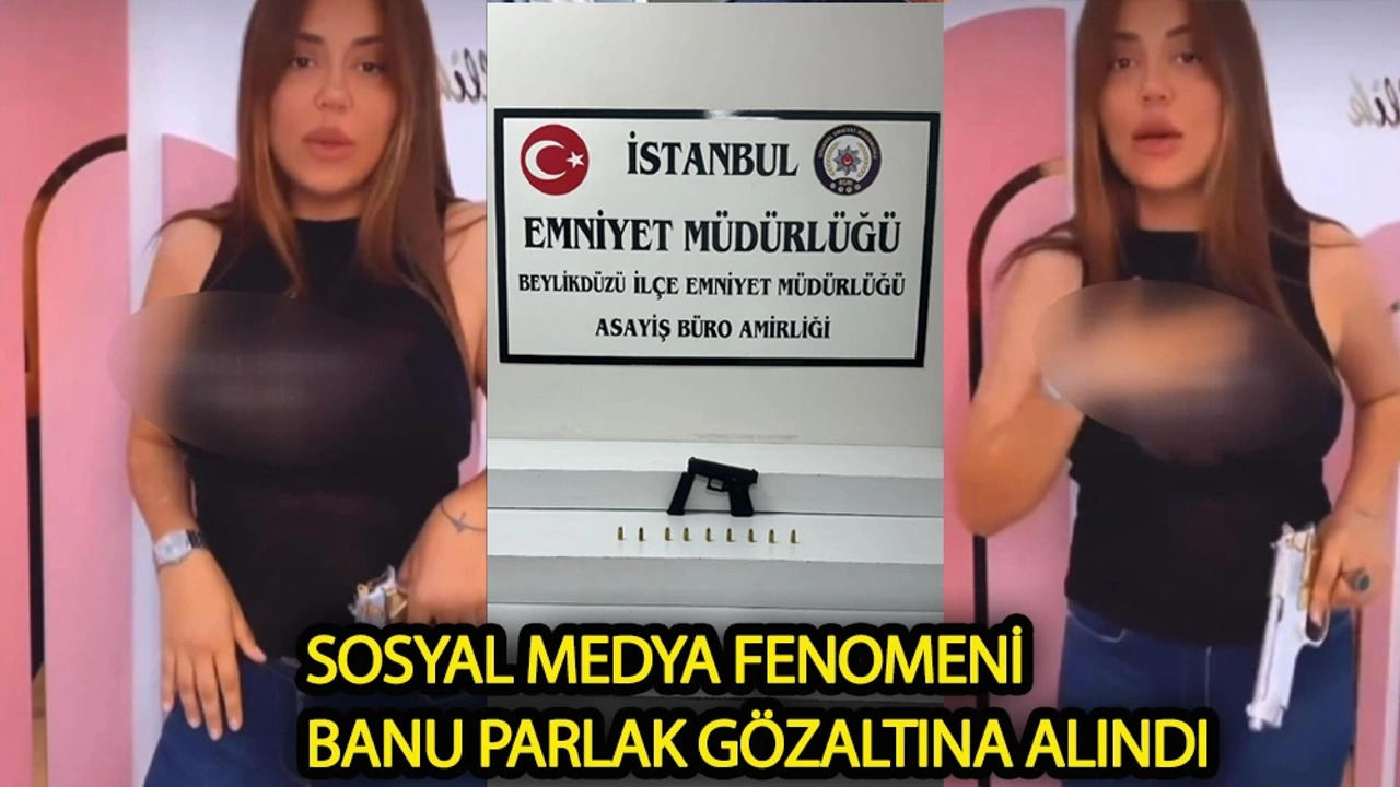 Sosyal medya fenomeni Banu Parlak gözaltına alındı