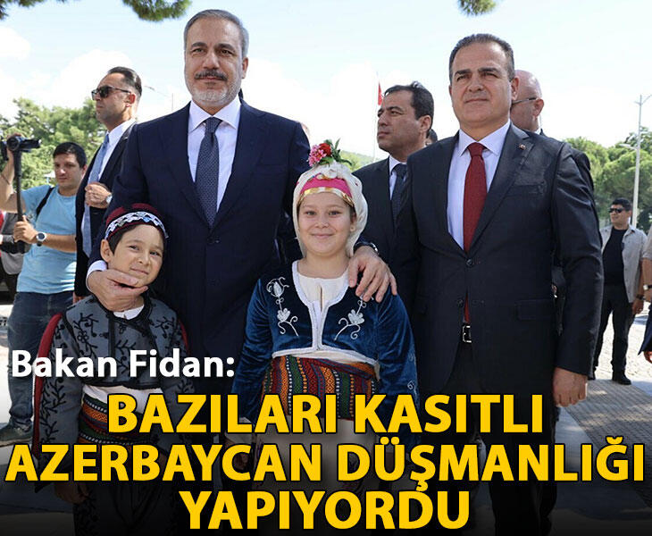 Bakan Fidan Bazıları kasıtlı Azerbaycan düşmanlığı yapıyordu