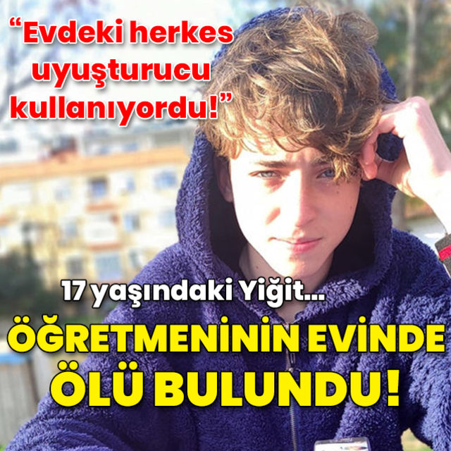 Yiğit 17 yaşındaydı! Öğretmeninin evinde ölü bulundu!