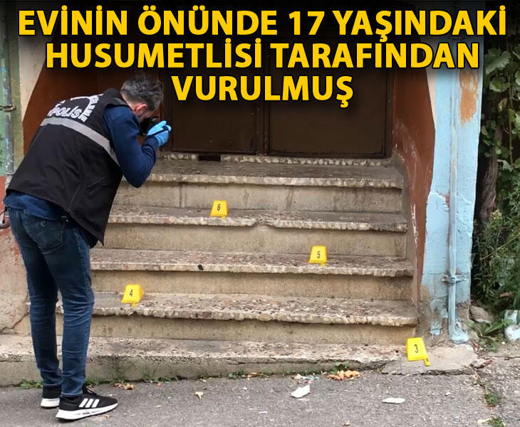 Evinin önünde 17 yaşındaki husumetlisi tarafından vurulmuş