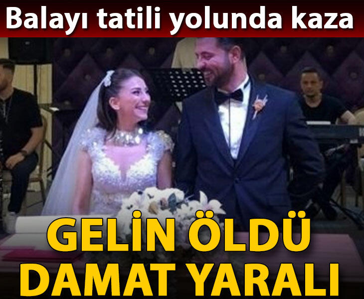 Balayı tatili yolunda kaza gelin öldü damat yaralı