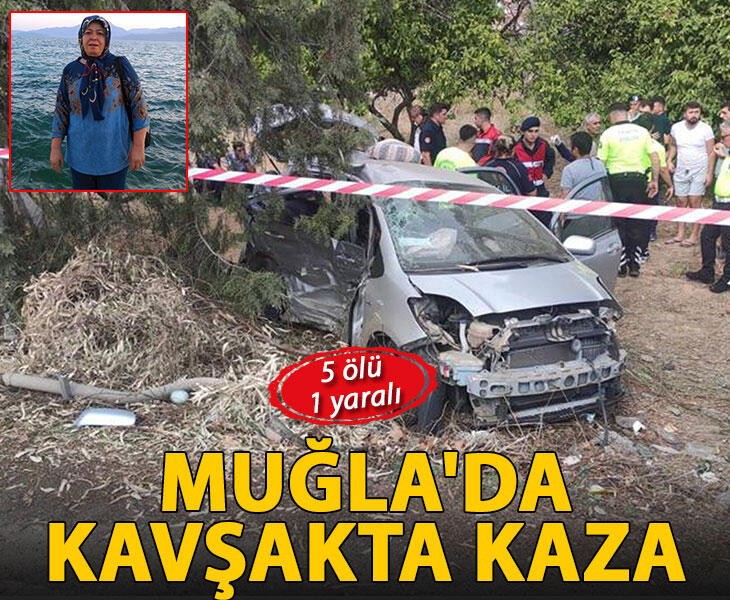 Muğlada kavşakta kaza 5 ölü 1 yaralı